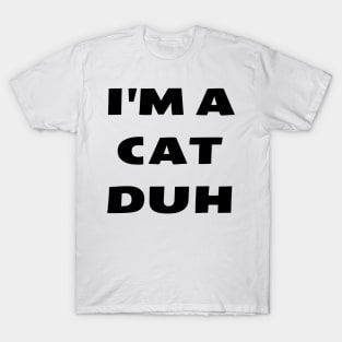 I'm A Cat Duh Funny Last Minute Halloween Costume Idea T-Shirt